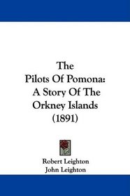 The Pilots Of Pomona: A Story Of The Orkney Islands (1891)