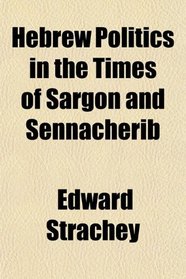 Hebrew Politics in the Times of Sargon and Sennacherib