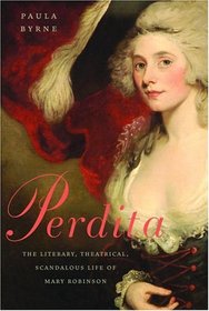 Perdita : The Literary, Theatrical, Scandalous Life of Mary Robinson