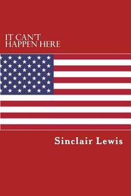 It Can't Happen Here: What will happen when America has a dictator.