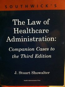 Southwick's The Law of Healthcare Administration: Companion Cases to the Third Edition