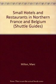 Small Hotels and Restaurants in Northern France and Belgium (Shuttle Guides)