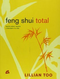 Feng Shui total/ Total Feng Shui: Aporta salud, riqueza y felicidad a tu vida/ Bring Health, Wealth, And Happiness Into Your Life (Spanish Edition)