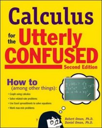 Calculus for the Utterly Confused, 2nd Ed. (Utterly Confused Series)