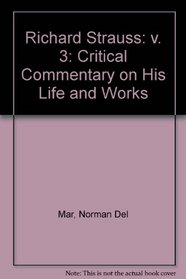 Richard Strauss: v. 3: Critical Commentary on His Life and Works