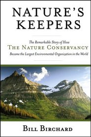 Nature's Keepers : The Remarkable Story of How the Nature Conservancy Became the Largest Environmental Group in the World