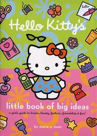Hello Kitty's Little Book of Big Ideas : A Girl's Guide to Brains, Beauty, Fashion...