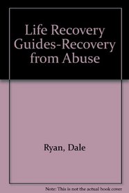 Recovery from Abuse (Life Recovery Guides)
