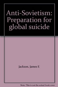Anti-Sovietism: Preparation for global suicide