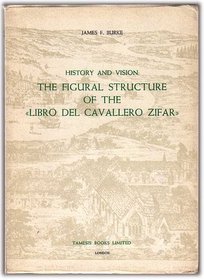 History and Vision: The Figural Structure of the 'Libro del Cavallero Zifar' (Monografías A) (Monografas A)