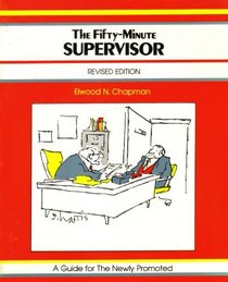 The Fifty-Minute Supervisor : A Guide for the Newly Promoted [Revised Edition]