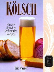 Kolsch : History, Brewing Techniques, Recipes (Classic Beer Style Series)