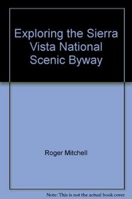 Exploring the Sierra Vista National Scenic Byway: A Definitive Guide to the Hidden Heart of the Central Sierra