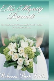 His Majesty Requests: The Prophetic Significance of the Jewish Wedding for the Bride of Christ