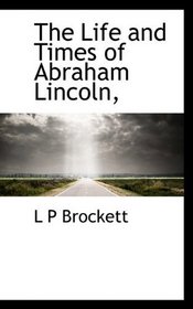 The Life and Times of Abraham Lincoln,
