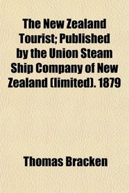 The New Zealand Tourist; Published by the Union Steam Ship Company of New Zealand (limited). 1879