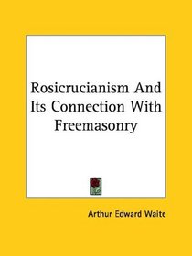 Rosicrucianism and Its Connection With Freemasonry