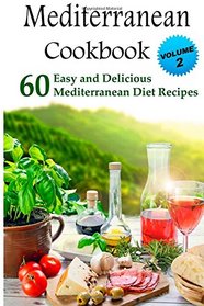 Mediterranean Cookbook: 60 Easy and Delicious  Mediterranean Diet Recipes (Mediterranean Diet, Mediterranean Recipes, European Food, Low Cholesterol) (Volume 2)