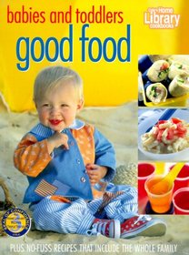 Babies and Toddlers Good Food: From the Home Library Test Kitchen (Home Library Cookbooks)