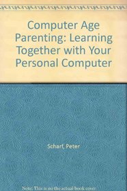 Computer-Age Parenting: Learning Together With Your Family Personal Computer (A Byte book)