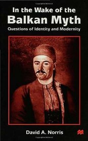 In the Wake of the Balkan Myth: Questions of Identity and Modernity