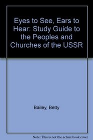 Eyes to See, Ears to Hear: Study Guide to the Peoples and Churches of the USSR