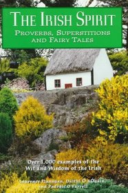 The Irish Spirit : Proverbs, Superstitions, and Fairy tales