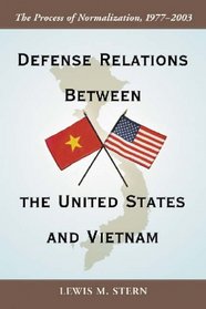 Defense Relations Between The United States And Vietnam: The Process Of Normalization, 1977-2003