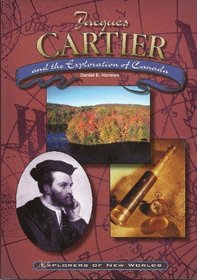 Jacques Cartier and the Exploration of Canada (Explorers of New Worlds)