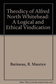 The Theodicy of Alfred North Whitehead: A Logical and Ethical Vindication