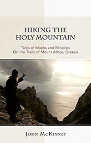 Hiking the Holy Mountain: Tales of Monks and Miracles on the Trails of Mount Athos, Greece