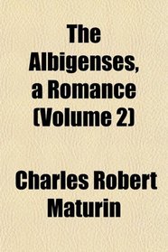 The Albigenses, a Romance (Volume 2)