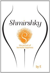 Shmirshky: The Pursuit of Hormone Happiness
