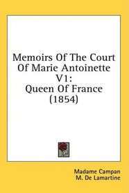 Memoirs Of The Court Of Marie Antoinette V1: Queen Of France (1854)