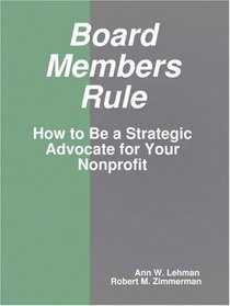 Board Members Rule: How to Be a Strategic Advocate for Your Nonprofit