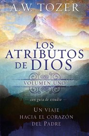 Los Atributos De Dios - Vol. 1 (Incluye Guia de Estudio): Un viaje al corazon del Padre (Spanish Edition)