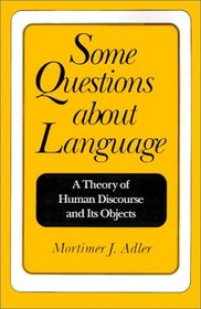 Some Questions About Language: A Theory of Human Discourse and Its Objects
