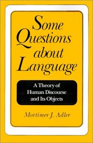 Some Questions About Language: A Theory of Human Discourse and Its Objects