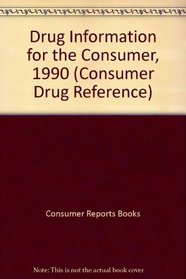Drug Information for the Consumer, 1990 (Consumer Drug Reference)