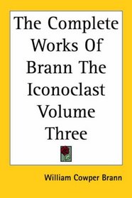 The Complete Works Of Brann The Iconoclast Volume Three