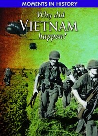 Why Did the Vietnam War Happen? (Moments in History)