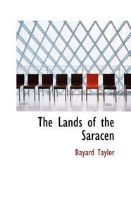 The Lands of the Saracen: Pictures of Palestine; Asia Minor; Sicily; and Spa