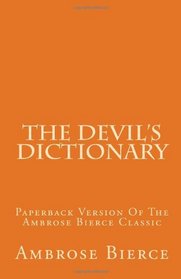 The Devil's Dictionary: Paperback Version Of The Ambrose Bierce Classic