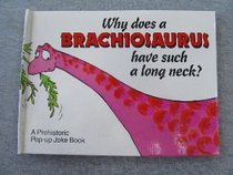 Why Does a Brachiosaurus Have Such a Long Neck? (A Prehistoric Pop-Up Joke Book)