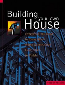 Building Your Own House: Everything You Need to Know About Home Construction from Start to Finish/Part I  Part II