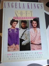 Angela King's Soft Touches: Stylish Knitting  Embroidery Patterns with a Romantic Look