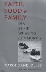 Faith, Food, and Family in a Yupik Whaling Community (Mclellan Book)