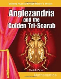 Anglezandria and the Golden Tri-Scarab: Grades 5-6 (Building Fluency Through Reader's Theater)