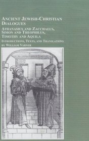 Ancient Jewish-christian Dialogues: Athanasius And Zacchaeus, Simon And Theophilus, Timothy And  Aquila : Introductions, Texts and Translations (Studies in the Bible and Early Christianity)