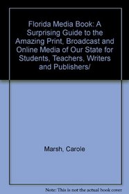 Florida Media Book: A Surprising Guide to the Amazing Print, Broadcast and Online Media of Our State for Students, Teachers, Writers and Publishers/